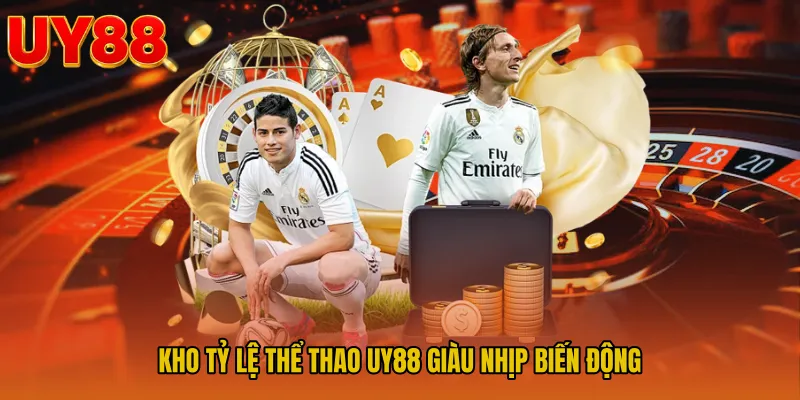 Kho tỷ lệ thể thao UY88 giàu nhịp biến động