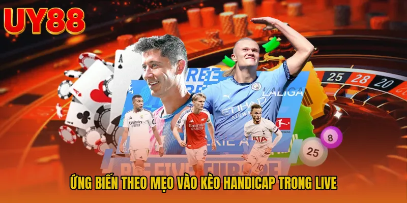 Ứng biến theo Mẹo vào kèo handicap trong live